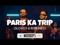 Paris Ka Trip [Slowed + Reverb] | Yo Yo Honey Singh & Millind Gaba | Official Audio perfectly slowed
