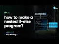 How to make a nested if-else program Tekie Byte