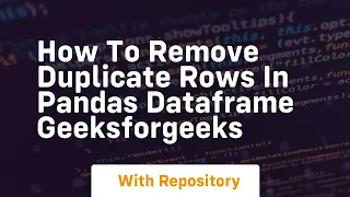 how to remove duplicate rows in pandas dataframe geeksforgeeks