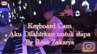 Keyboard Cam Aku dilahirkan untuk siapa - Reza Zakarya