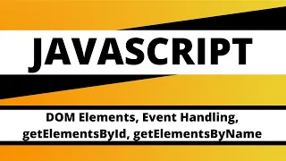 JAVASCRIPT DOM Elements Event Handling getElementsById getElementsByName