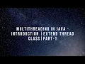 Java Multithreading Introduction - Extend Thread Part 1