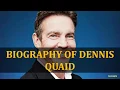 BIOGRAPHY OF DENNIS QUAID