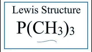 How to Draw the Lewis Dot Structure for P CH3 Trimethylphosphine