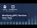 Modifying gRPC Services Over Time I - Eric Anderson Google