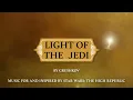 Light of the Jedi (Full Album) - Star Wars: The High Republic Fan Soundtrack