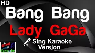 Download 🎤 Lady GaGa - Bang Bang (My Baby Shot Me Down) (Karaoke Version)-King Of Karaoke MP3