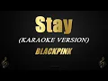 Download Lagu Stay - BLACKPINK (Karaoke/Instrumental)
