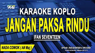JANGAN PAKSA RINDU - Karaoke Koplo Nada Pria ( Ifan Seventeen ) Bila memang kau tak bisa bersama