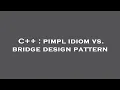 C pimpl idiom vs bridge design pattern