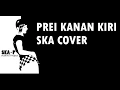 PREI KANAN KIRI SKA COVER By SKA P ( skaking project )