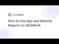 How to Use the App and Website Reports on WebWork