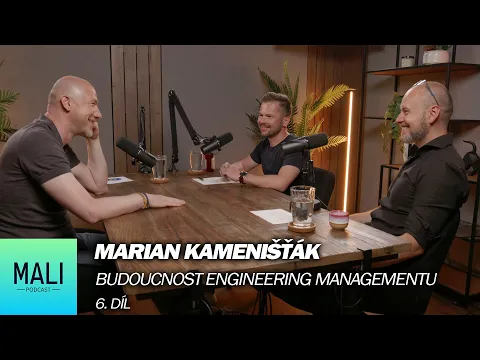 Mali podcast díl 6. - Marian Kamenišťák - Budoucnost engineering managementu