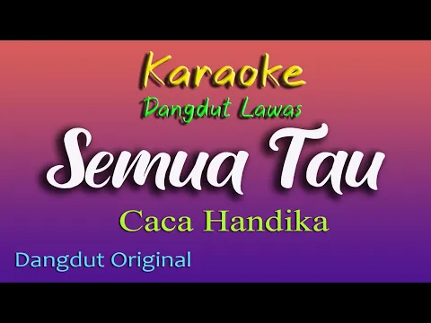 Download MP3 SEMUA TAU - KARAOKE DANGDUT LAWAS - CACA HANDIKA