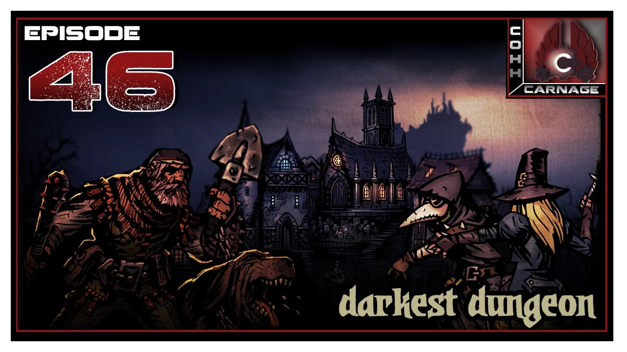 CohhCarnage Plays Darkest Dungeon - Episode 46