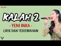 Download Lagu Yeni Inka - Kalah 2 (Lirik dan Terjemahan)