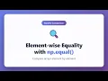 Element-wise Equality with np equal in NumPy Array Comparison Tutorial