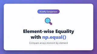 Element-wise Equality with np equal in NumPy Array Comparison Tutorial
