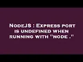 NodeJS Express port is undefined when running with node