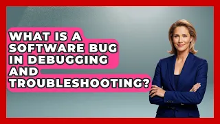 What Is A Software Bug In Debugging And Troubleshooting - Learn To Troubleshoot