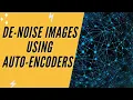 De-Noise Image Using Auto-Encoder Deep Learning with TensorFlow and Artificial Intelligence 2021