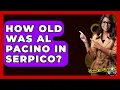 How Old Was Al Pacino In Serpico - The Crime Reel