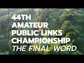 The 44th Amateur Public Links Championship The Final Word