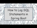 How to Log SQL Statements in Spring Boot