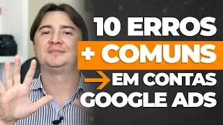 10 ERROS MAIS COMUNS NO GOOGLE ADS QUE ACABAM COM O SEU ORÇAMENTO