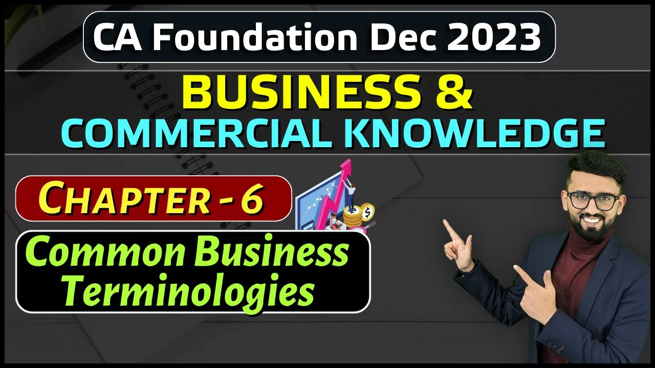 BCK Chapter 6 | Common Business Terminologies | CA Foundation Dec 2023 | CA Hardik Manchanda