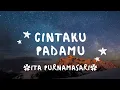 Lagu Cintaku padamu (Cintaku padamu takkan berubah walau ditelan waktu) - ITA PURNAMASARI - lirik lagu