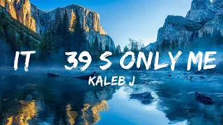 Download Kaleb J - It's Only Me (Lirik / Lyrics) | I will always be the one who pull you up / 15 Min Version MP3