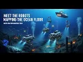 Meet the Robots Mapping the Ocean Floor Deep Sea Exploration Tech