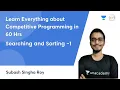 Learn Everything about Competitive Programming in 60 Hrs Searching and Sorting 1