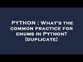 PYTHON What s the common practice for enums in Python