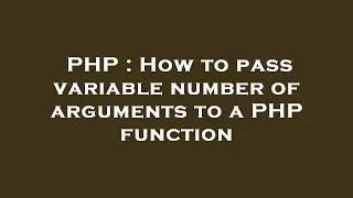 PHP How to pass variable number of arguments to a PHP function