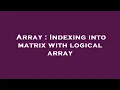 Array Indexing into matrix with logical array
