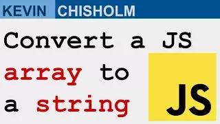 How to turn a JavaScript array into a string - Kevin Chisholm