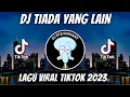 Download Lagu DJ TIADA YANG LAIN REMIX VIRAL TIKTOK JEDAG JEDUG FULL BASS TERBARU 2023