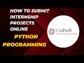 HOW TO SUBMIT PYTHON PROG INTERNSHIP ONLINE IN CODSOFT CODSOFT INTERNSHIP TheWK