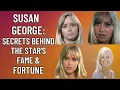 Susan George s Hidden Journey Beyond an Actress