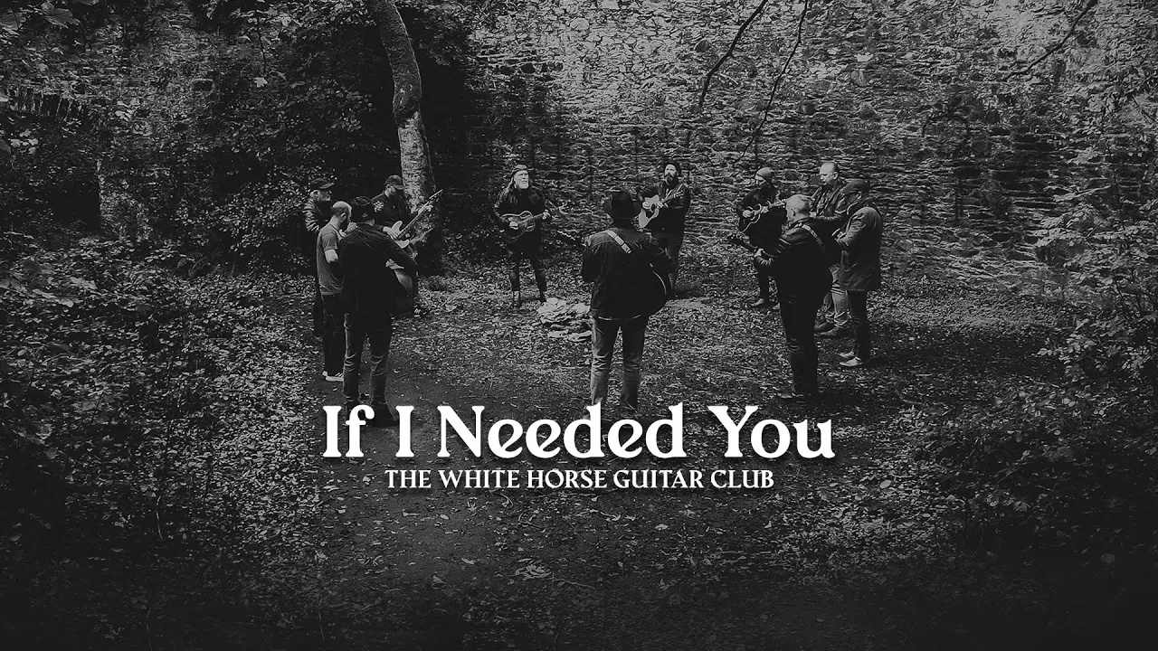 If I Needed You - The White Horse Guitar Club