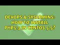 DevOps SysAdmins How to install PHP5 3 in CentOS 5 5 2 Solutions