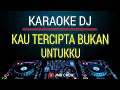 Download Lagu Karaoke Kau Tercipta Bukan Untukku - Ratih Purwasih Dj Remix Slow