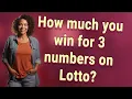 How much you win for 3 numbers on Lotto