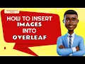 Insert Images into Overleaf - LaTeX Tutorial for Beginners