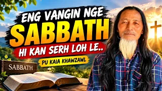 Eng vangin nge Sabbath hi kan serh loh le.. Fiah tak a ni.. Pu Kaia Khawzawl 