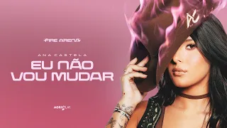 Eu Não Vou Mudar - Ana Castela (Lyric Video #FireArena)