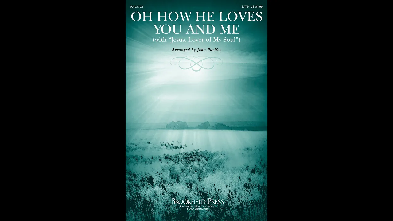 OH HOW HE LOVES YOU AND ME (SATB Choir) - Kurt Kaiser/arr. John Purifoy OH HOW HE LOVES YOU AND ME (SATB Choir) - Kurt Kaiser/arr. John Purifoy