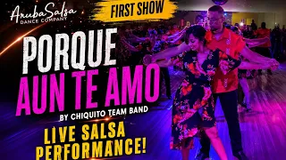 ArubaSalsa Show | Porque aun te amo - Chiquito Team Band